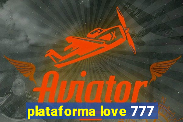 plataforma love 777